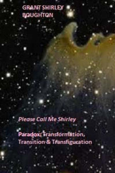PARADOX: Transformation, Transition & Transfiguration: Please Call Me Shirley