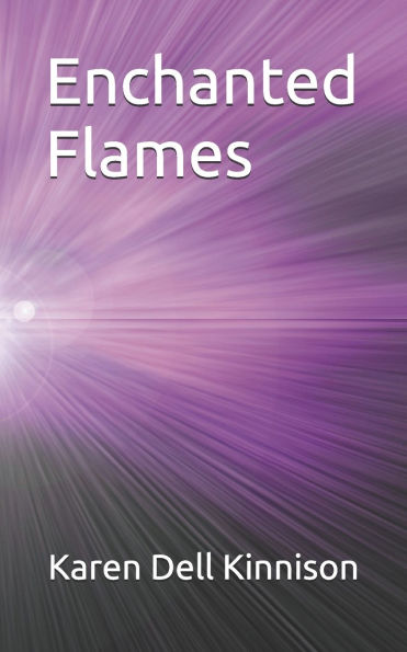 Enchanted Flames: Poems by Karen Dell Kinnison