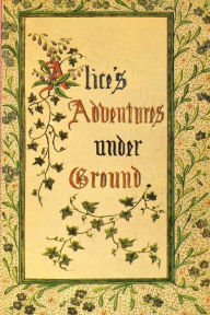 Title: Alice's Adventures Under Ground, Author: Lewis Carroll