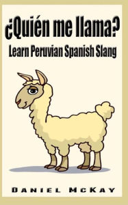 Title: Quien me llama?: Learn Peruvian Spanish Slang, Author: Daniel McKay