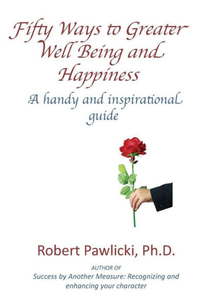 Fifty Ways to Greater Well Being and Happiness: A Handy and Inspirational Guide