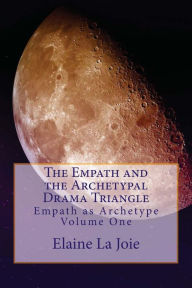 Title: The Empath and the Archetypal Drama Triangle, Author: Elaine La Joie