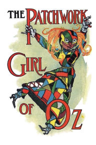 Title: The Patchwork Girl Of Oz, Author: L. Frank Baum