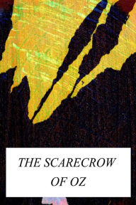 Title: The Scarecrow Of Oz, Author: L. Frank Baum