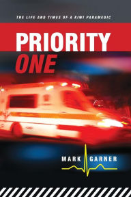 Title: Priority One: The Life and Times of a Kiwi Paramedic, Author: Mark Garner