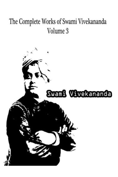 The Complete Works Of Swami Vivekananda Volume 3