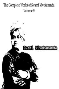 Title: The Complete Works of Swami Vivekananda Volume 9, Author: Swami Vivekananda