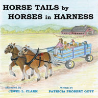 Title: Horse Tails by Horses in Harness, Author: Jewel L Clark