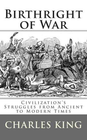 Birthright of War: Civilization's Struggles from Ancient to Modern Times