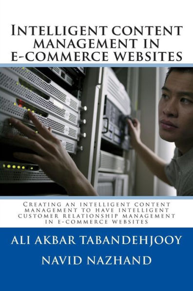 Intelligent content management in e-commerce websites: Creating an intelligent content management to have intelligent customer relationship management in e-commerce websites