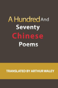 Title: A Hundred and Seventy Chinese Poems, Author: Arthur Waley