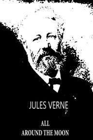 Title: All Around The Moon, Author: Jules Verne