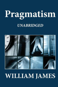 Title: Pragmatism (Unabridged), Author: William James