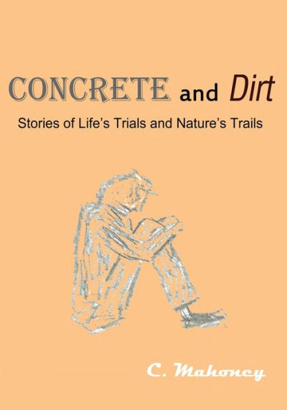 Concrete and Dirt: Stories of Life's Trials and Nature's Trails
