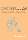 Concrete and Dirt: Stories of Life's Trials and Nature's Trails