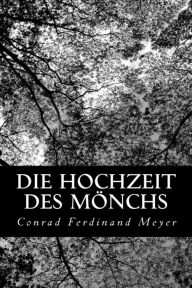 Title: Die Hochzeit des Mönchs, Author: Conrad Ferdinand Meyer