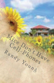 Title: Mice Don't Have Cell-Phones: A True Story (Perhaps?), Author: Randy Young