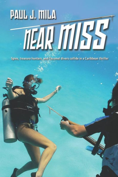 Near Miss: Spies, treasure hunters, and Cozumel divers collide in a Caribbean thriller