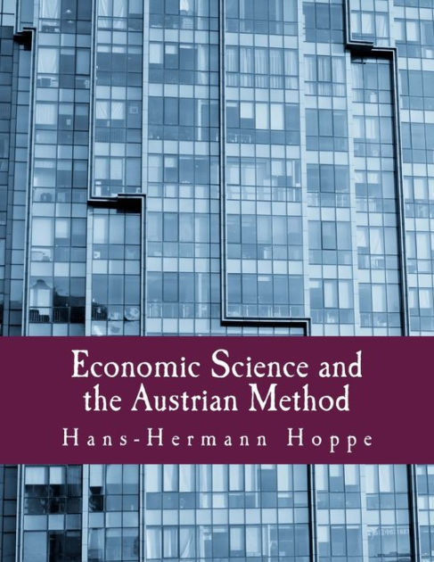 Economic Science and the Austrian Method by Llewellyn H Rockwell Jr ...