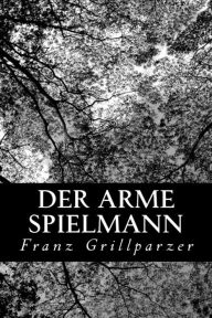 Title: Der Arme Spielmann, Author: Franz Grillparzer