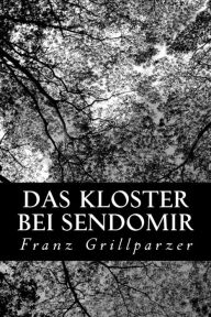 Title: Das Kloster bei Sendomir, Author: Franz Grillparzer