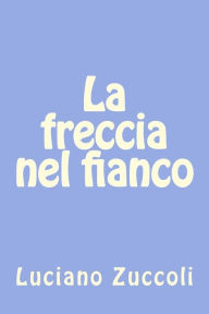 Title: La freccia nel fianco, Author: Luciano Zuccoli