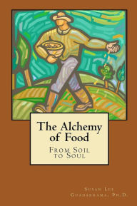 Title: The Alchemy of Food: From Soil to Soul, Author: Susan Lee Guadarrama Ph.D.