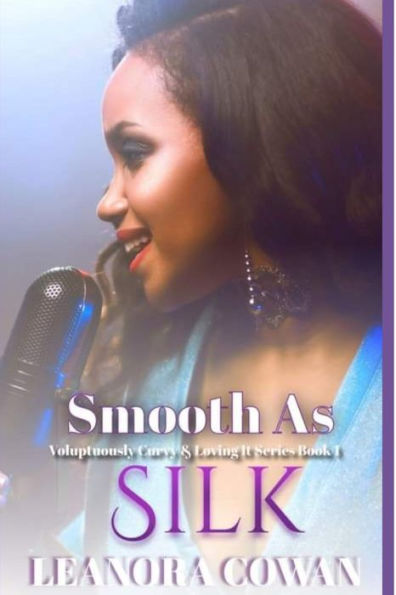 Smooth As Silk: Voluptuously Curvy and Loving It Series