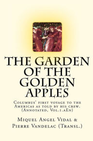 Title: The Garden of the Golden Apples: Christopher Columbus' First Voyage to the Americas as Told by His Crew., Author: Miquel Angel Vidal