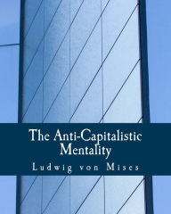 Title: The Anti-Capitalistic Mentality (Large Print Edition), Author: Ludwig Von Mises