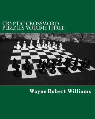 Title: Cryptic Crossword Puzzles: Volume Three, Author: Wayne Robert Williams