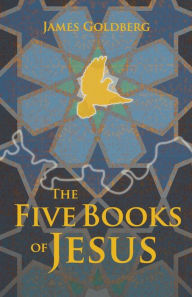 Title: The Five Books of Jesus, Author: James Goldberg