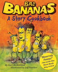 Title: Bad Bananas: A Story Cookbook for Kids, Author: Jeff Faerber