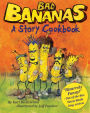 Bad Bananas: A Story Cookbook for Kids