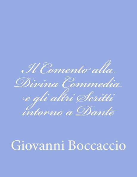 Il Comento alla Divina Commedia e gli altri Scritti intorno a Dante