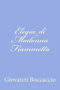 Title: Elegia di Madonna Fiammetta, Author: Giovanni Boccaccio