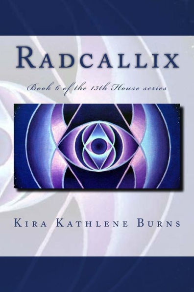 Radcallix: Book 5 of the 13th House Series