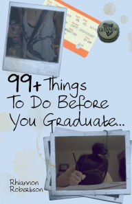 Title: 99+ Things to Do Before You Graduate..., Author: Rhiannon Robertson