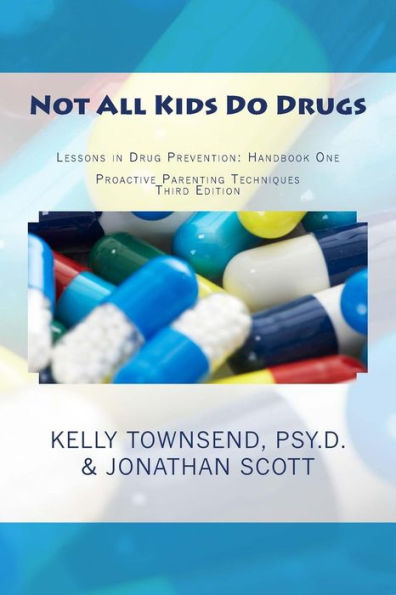 Not All Kids Do Drugs: Lessons in Drug Prevention: Handbook One Proactive Parenting Techniques Second Edition