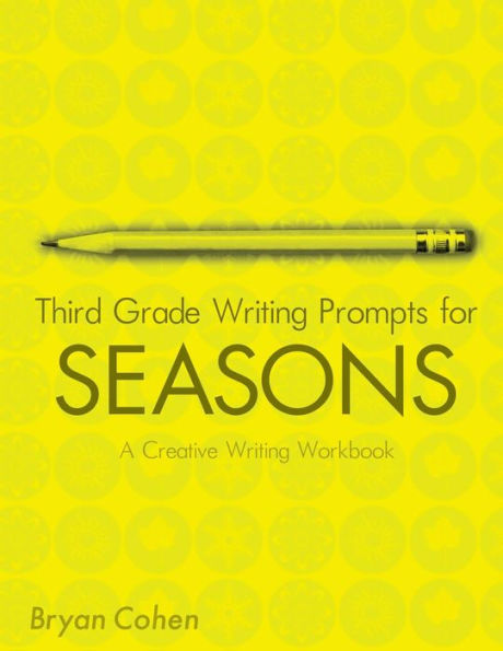 Third Grade Writing Prompts for Seasons: A Creative Writing Workbook