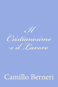 Title: Il Cristianesimo e il Lavoro, Author: Camillo Berneri
