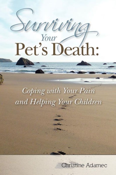 Surviving Your Pet's Death: Coping with Your Pain and Helping Your Children