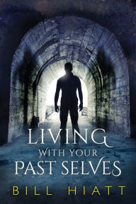 Title: Living with Your Past Selves, Author: Bill Hiatt