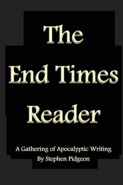 The End Times Reader: A Gathering of Apocalyptic Writing