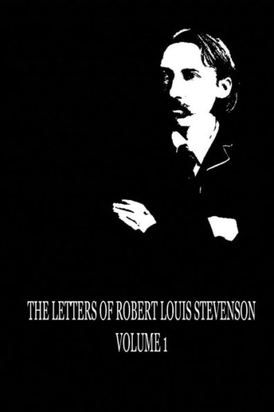 The Letters of Robert Louis Stevenson Volume 1