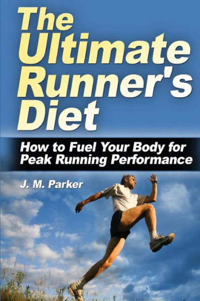 The Ultimate Runner's Diet: How to Fuel Your Body for Peak Running Performance