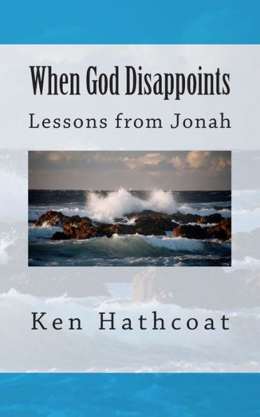 When God Disappoints: Lessons From Jonah