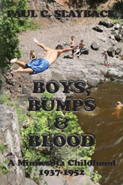 Boys, Bumps & Blood: A Minnesota Childhood 1937-1952