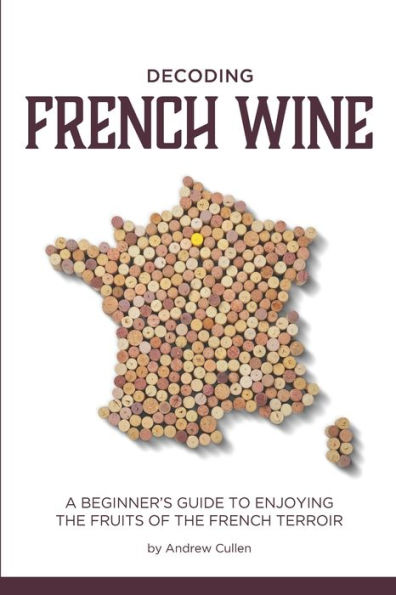 Decoding French Wine: A Beginner's Guide to Enjoying the Fruits of the French Terroir