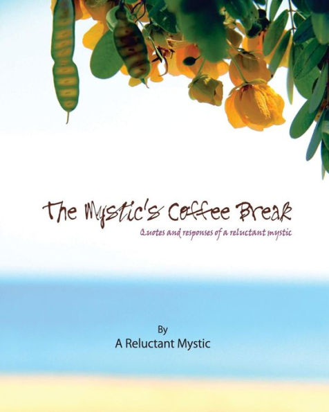 The Mystic's Coffee Break: Quotes and Responses of a Reluctant Mystic